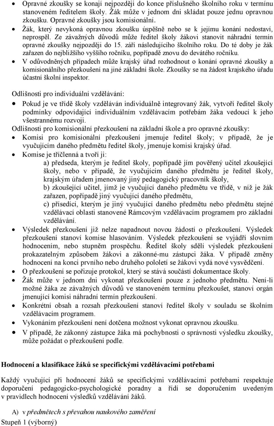 Ze závažných důvodů může ředitel školy žákovi stanovit náhradní termín opravné zkoušky nejpozději do 15. září následujícího školního roku.