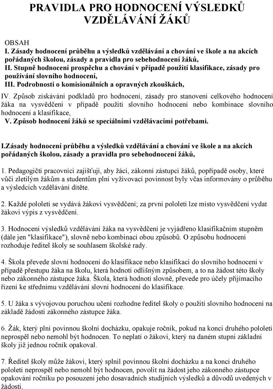 Způsob získávání podkladů pro hodnocení, zásady pro stanovení celkového hodnocení žáka na vysvědčení v případě použití slovního hodnocení nebo kombinace slovního hodnocení a klasifikace, V.