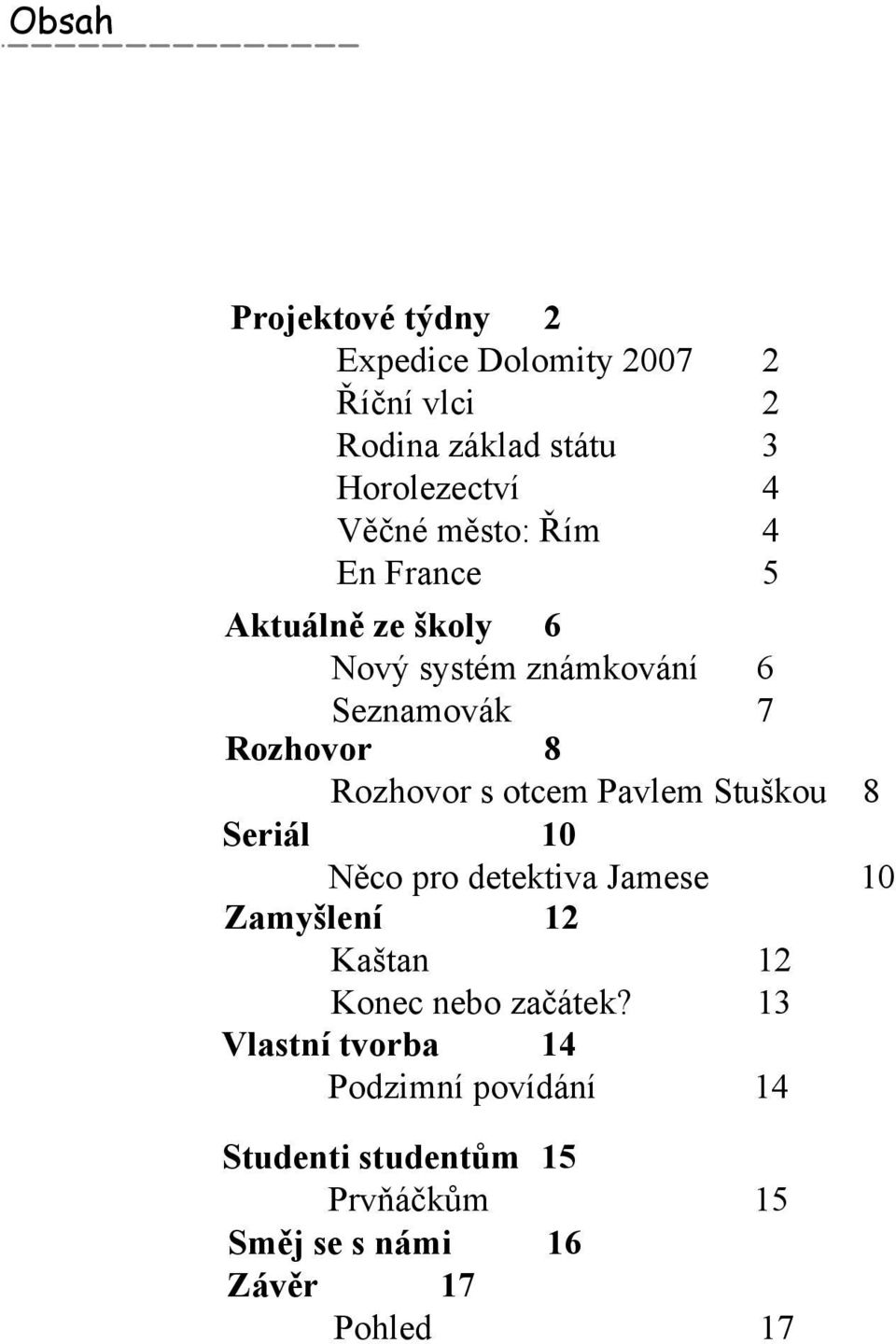 otcem Pavlem Stušk ou 8 Se riál 10 Něco pro detek tiva Jam ese 10 Z am yšlení 12 Kaštan 12 Konec nebo začátek?