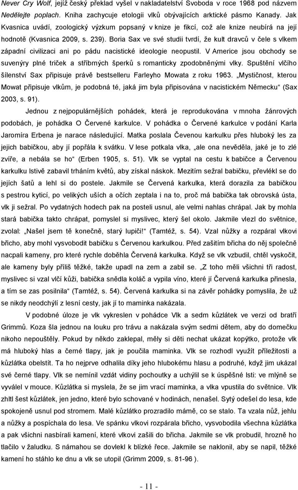 Boria Sax ve své studii tvrdí, že kult dravců v čele s vlkem západní civilizaci ani po pádu nacistické ideologie neopustil.