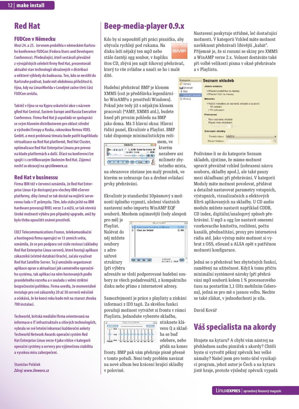 Ten, kdo se nestihl do Karlsruhe podívat, bude mít obdobnou příležitost 6. října, kdy na LinuxWorldu v Londýně začne třetí část FUDCon seriálu.