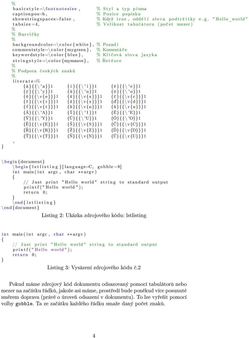 í ová slova jazyka s t r i n g s t y l e =\c o l o r mymauve, et zce Podpora esk ých znak l i t e r a t e= á \ ' a1 í \ ' i 1 é \ ' e 1 ý\ 'y1 ú\ 'u1 ó \ ' o1 \ve 1 ² \v s 1 \vc 1 \v r 1 º \vz 1 \vd1