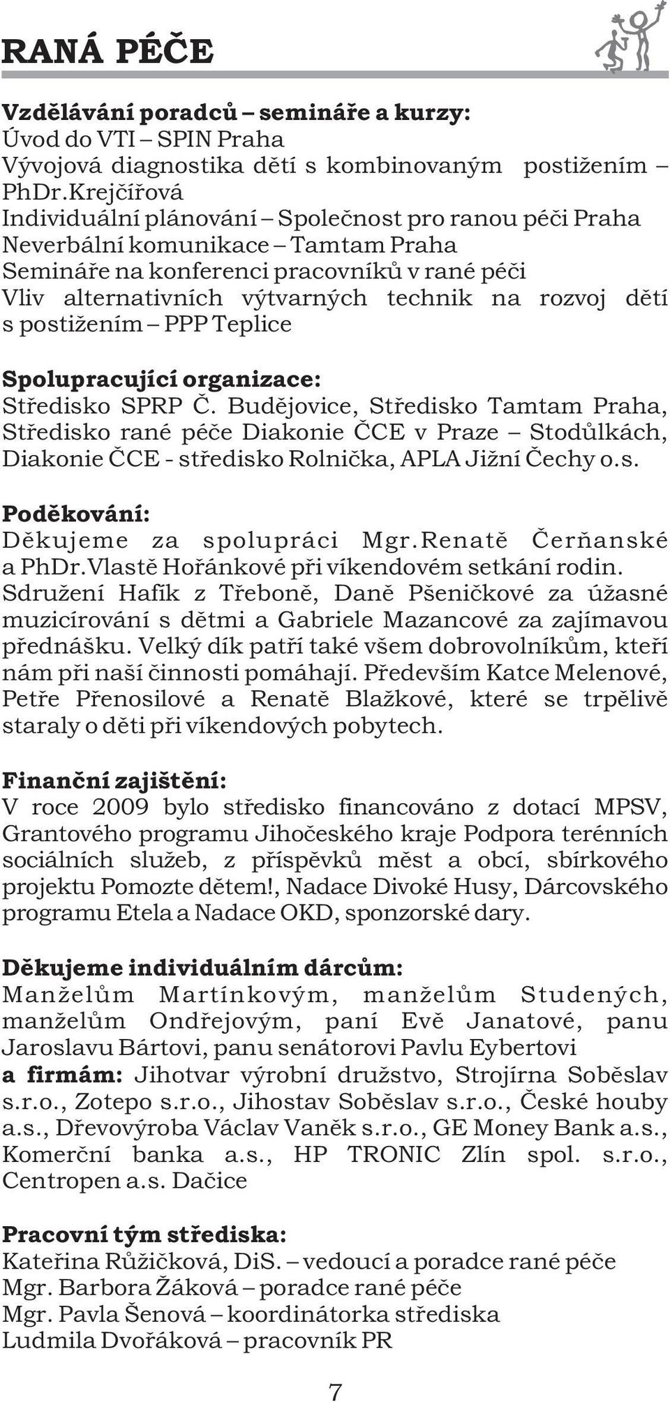 dìtí s postižením PPP Teplice Spolupracující organizace: Støedisko SPRP È.