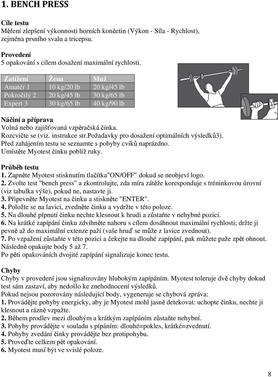 instrukce str.požadavky pro dosažení optimálních výsledků3). Před zahájením testu se seznamte s pohyby cviků naprázdno. Umístěte Myotest činku poblíž ruky. Průběh testu 1.