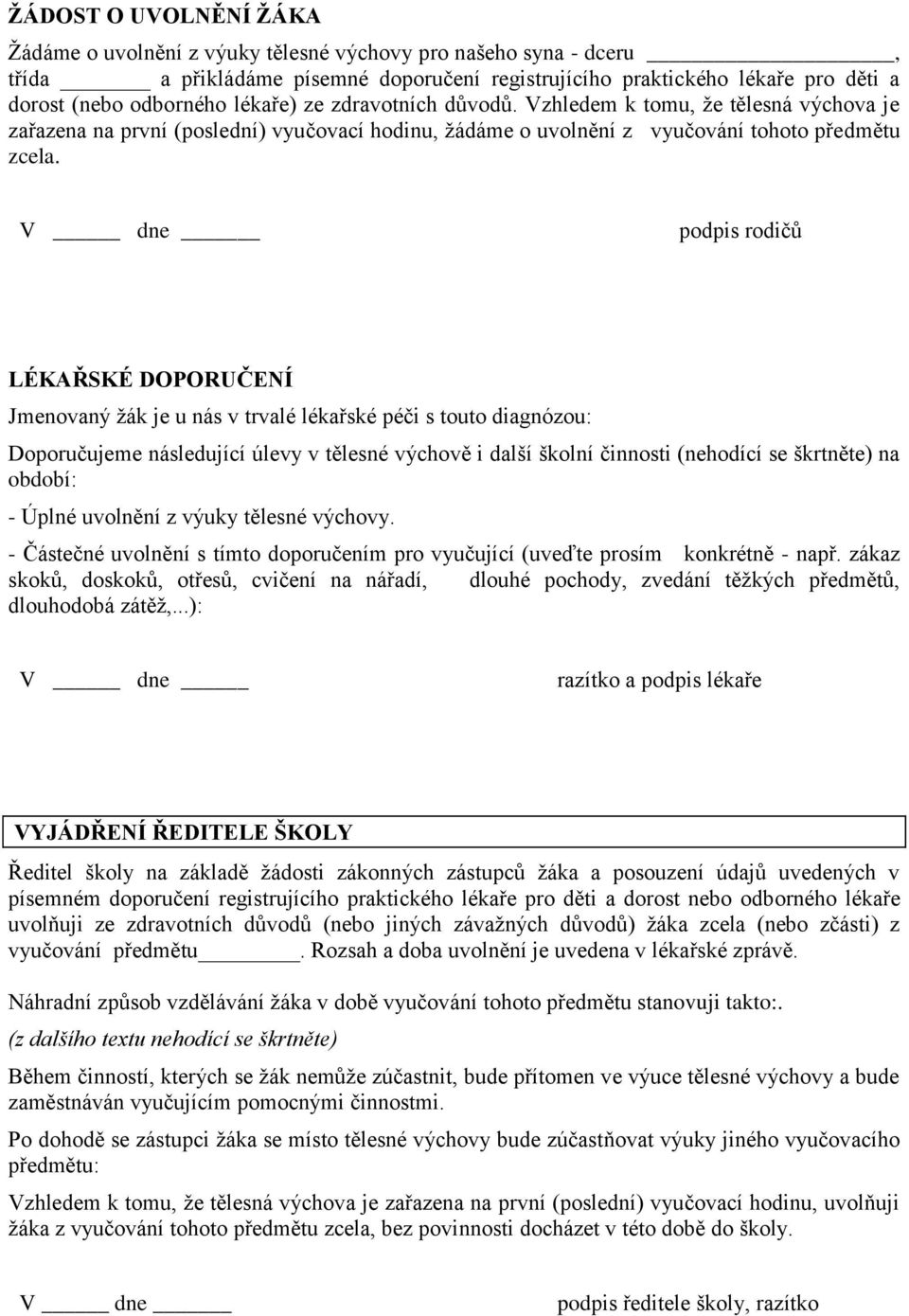 V dne podpis rodičů LÉKAŘSKÉ DOPORUČENÍ Jmenovaný žák je u nás v trvalé lékařské péči s touto diagnózou: Doporučujeme následující úlevy v tělesné výchově i další školní činnosti (nehodící se