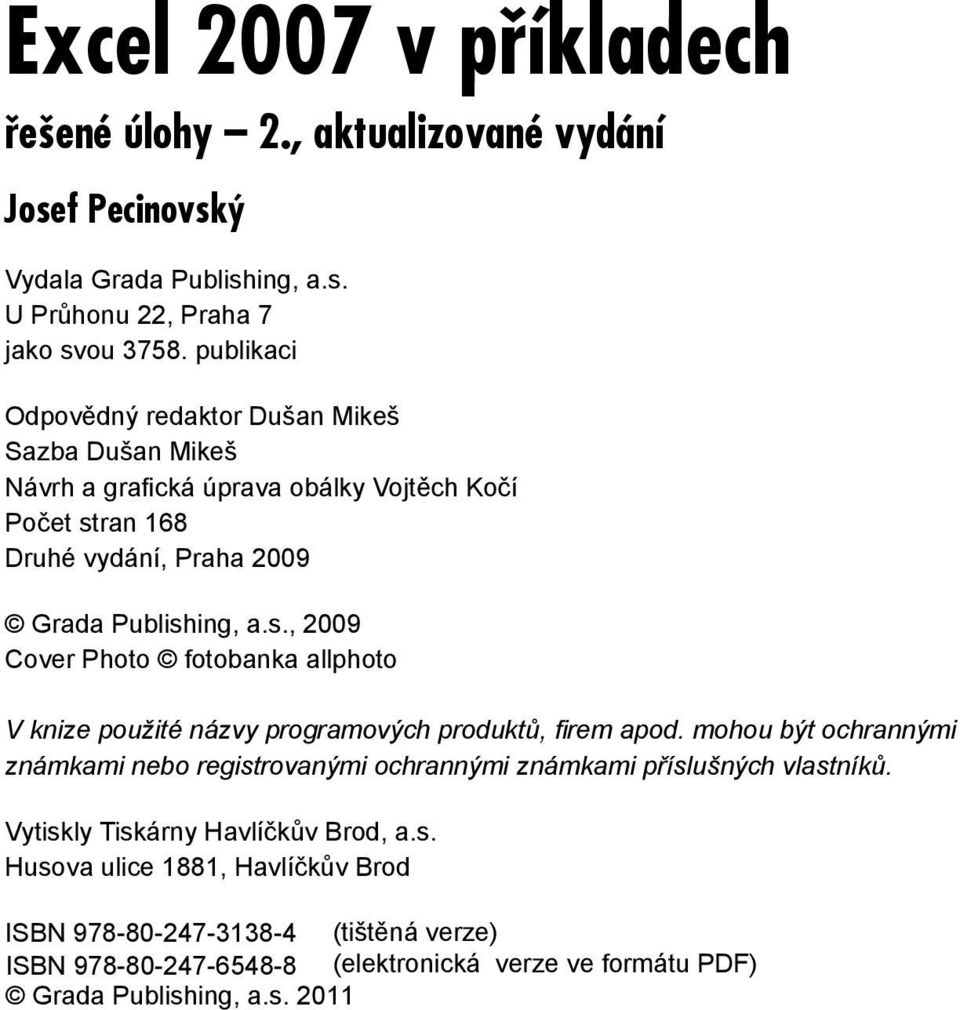 Grada Publishing, a.s., 2009 Cover Photo fotobanka allphoto V knize použité názvy programových produktů, fi rem apod.