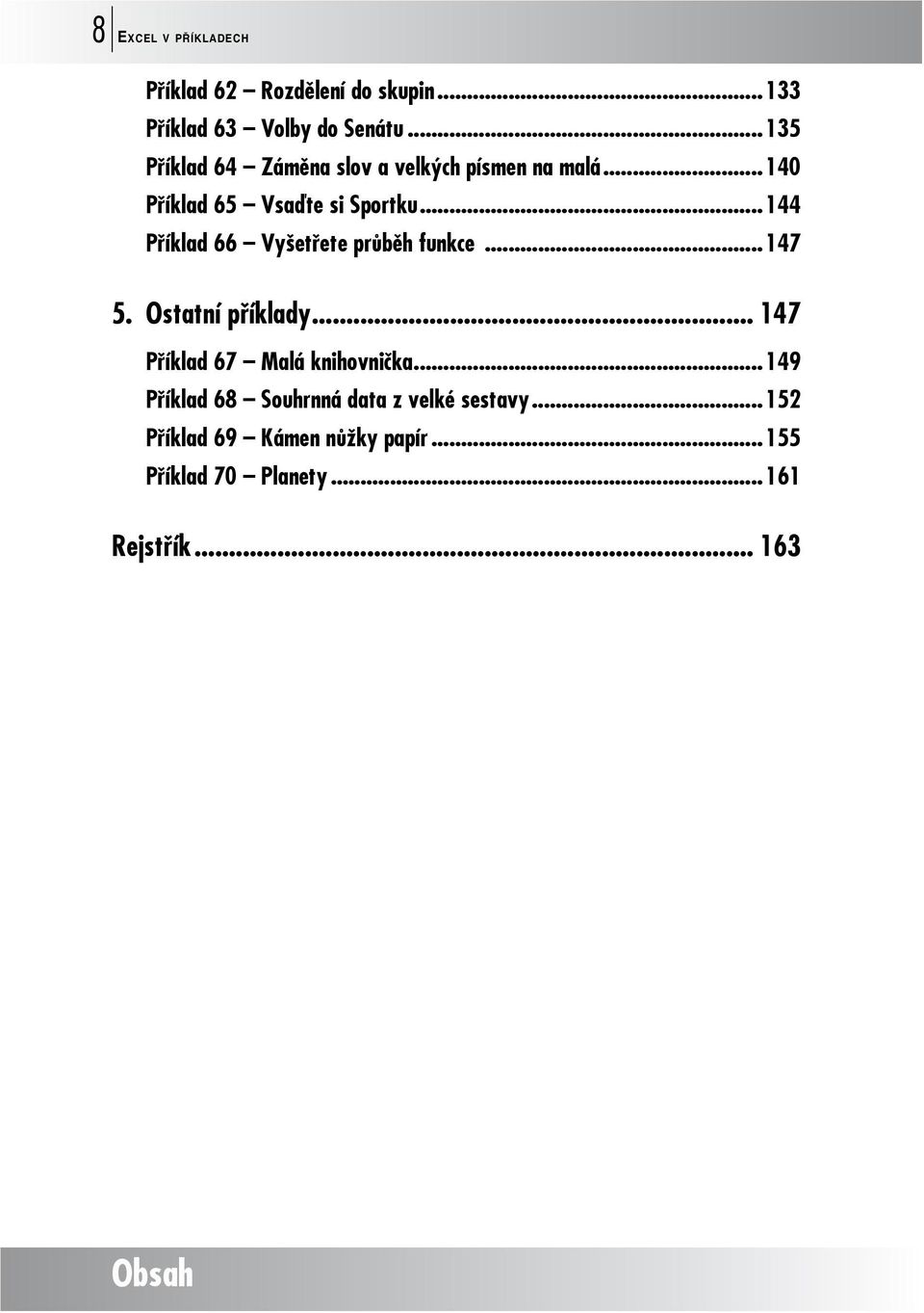 ..144 Příklad 66 Vyšetřete průběh funkce...147 5. Ostatní příklady... 147 Příklad 67 Malá knihovnička.