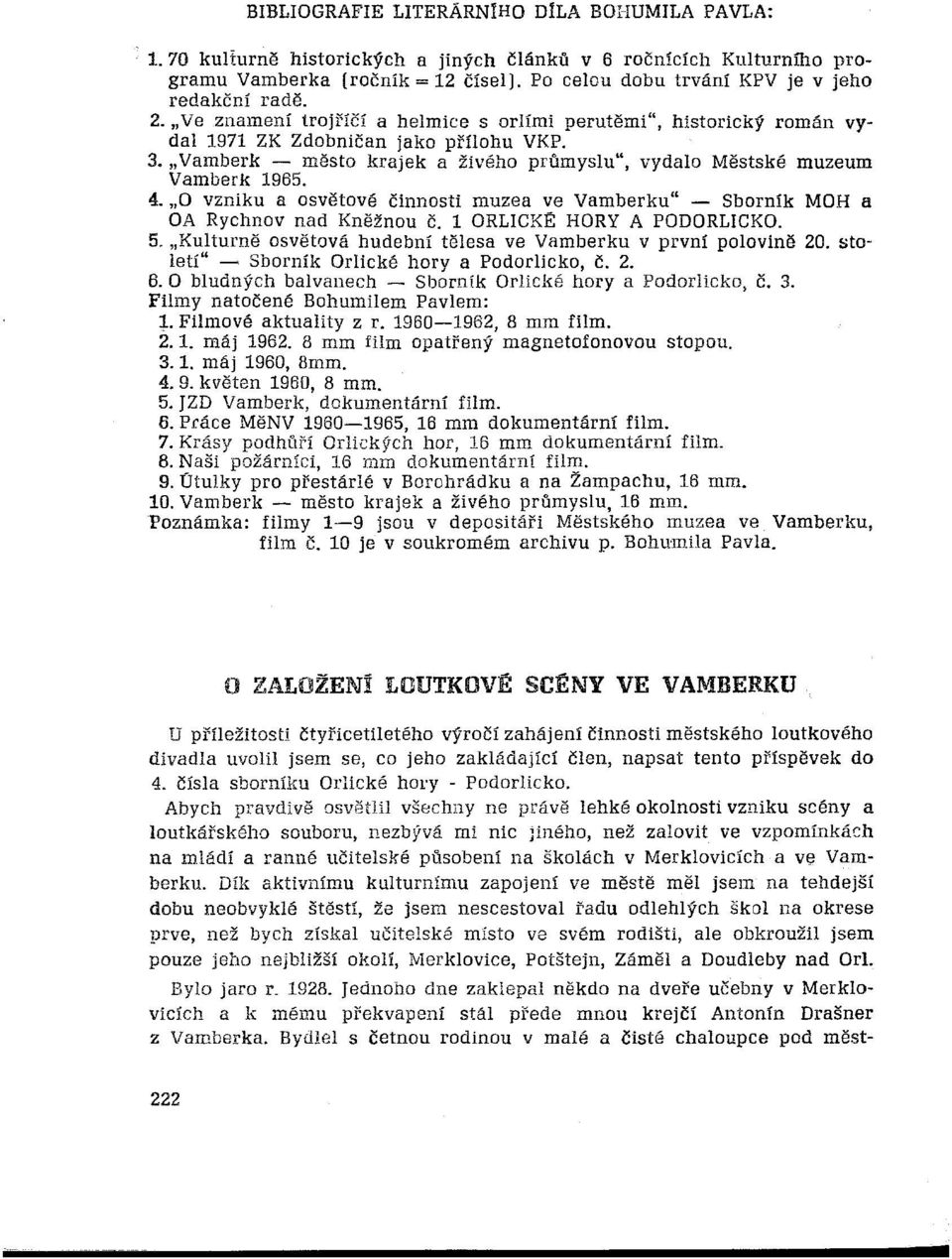 "Vamberk - město krajek fl živého průmyslu", vydalo Městské muzeum Vamberk 1965. 4. "O vzniku a osvětové činnosti muzea ve Vamberku" - Sborník MOH a OA Rychnov nad Kněžnou Č.