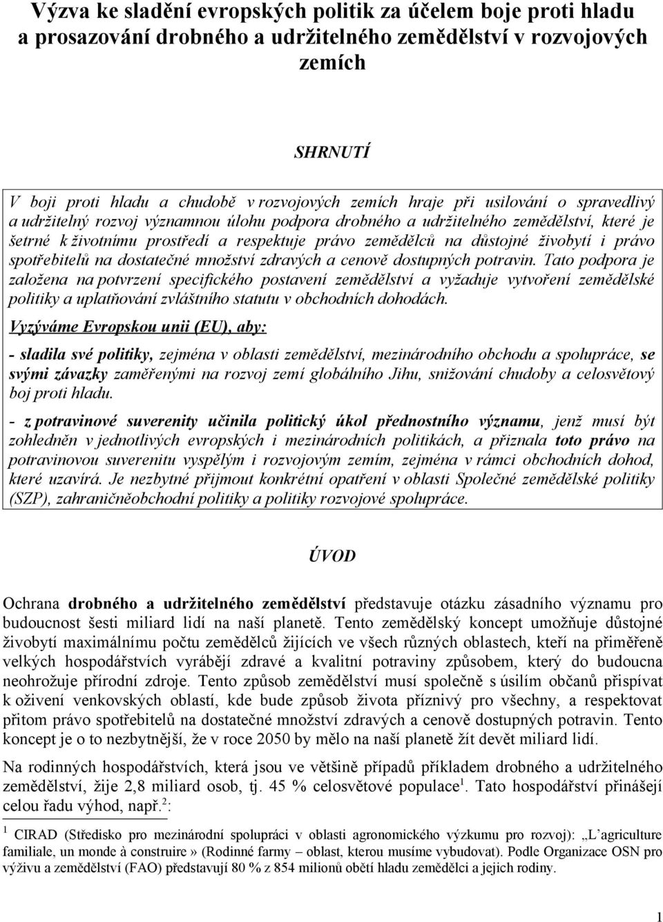 právo spotřebitelů na dostatečné množství zdravých a cenově dostupných potravin.