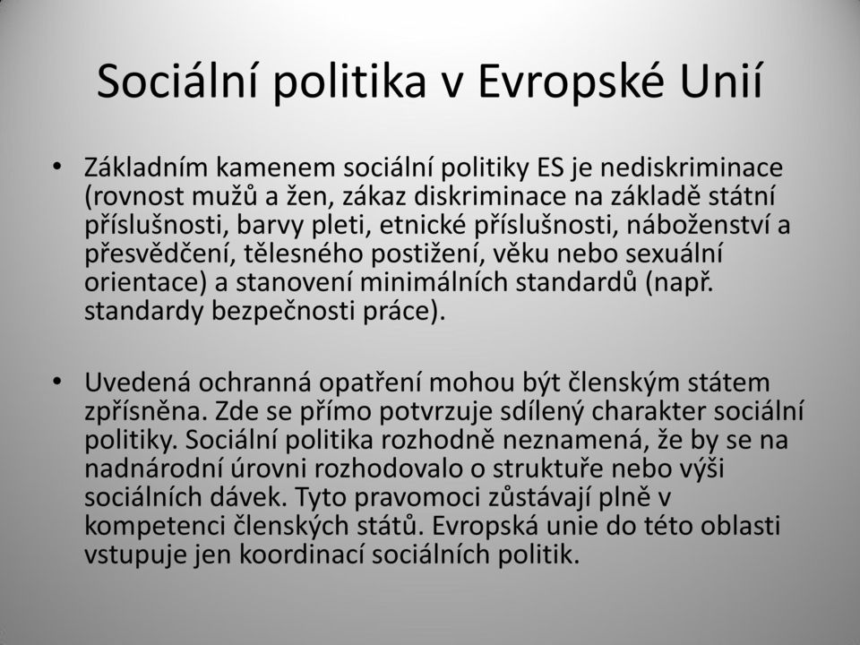 Uvedená ochranná opatření mohou být členským státem zpřísněna. Zde se přímo potvrzuje sdílený charakter sociální politiky.