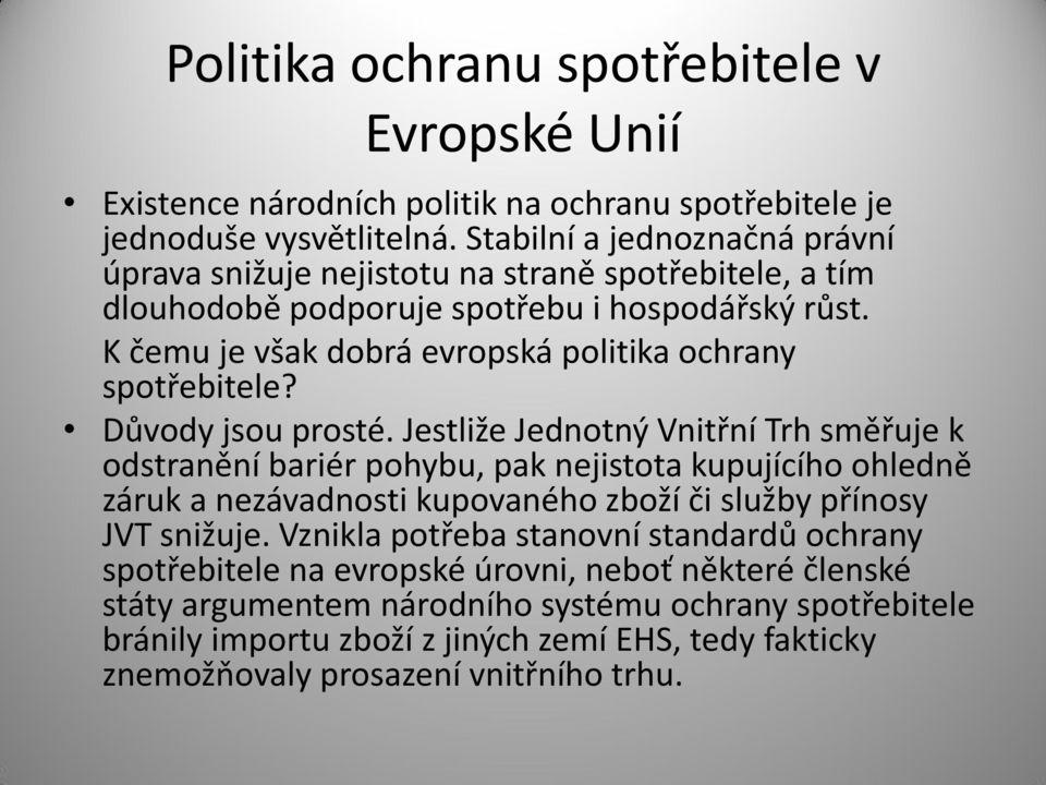 K čemu je však dobrá evropská politika ochrany spotřebitele? Důvody jsou prosté.