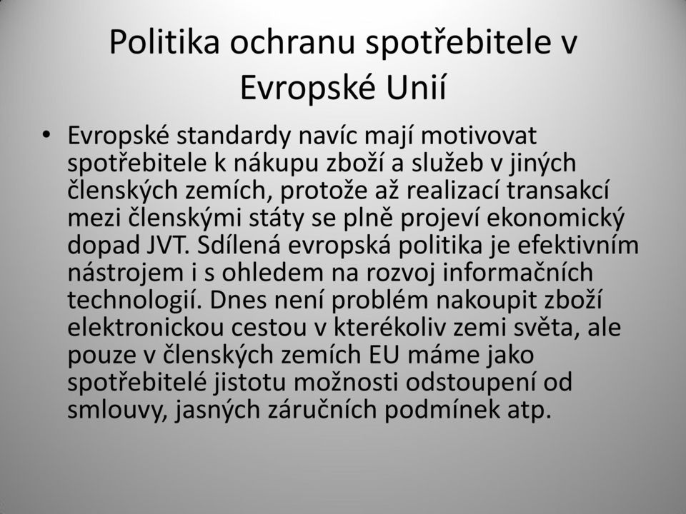 Sdílená evropská politika je efektivním nástrojem i s ohledem na rozvoj informačních technologií.