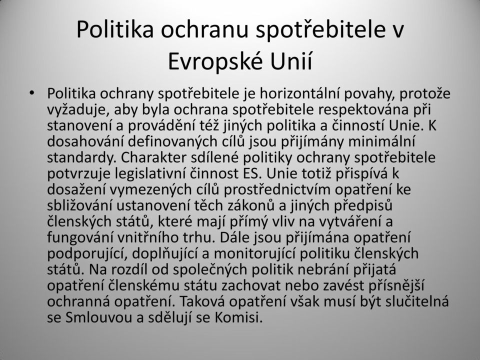 Unie totiž přispívá k dosažení vymezených cílů prostřednictvím opatření ke sbližování ustanovení těch zákonů a jiných předpisů členských států, které mají přímý vliv na vytváření a fungování