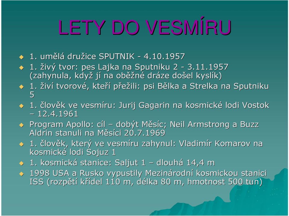 1961 Program Apollo: cíl c dobýt Měsíc; M Neil Armstrong a Buzz Aldrin stanuli na Měsíci M 20.7.1969 1.