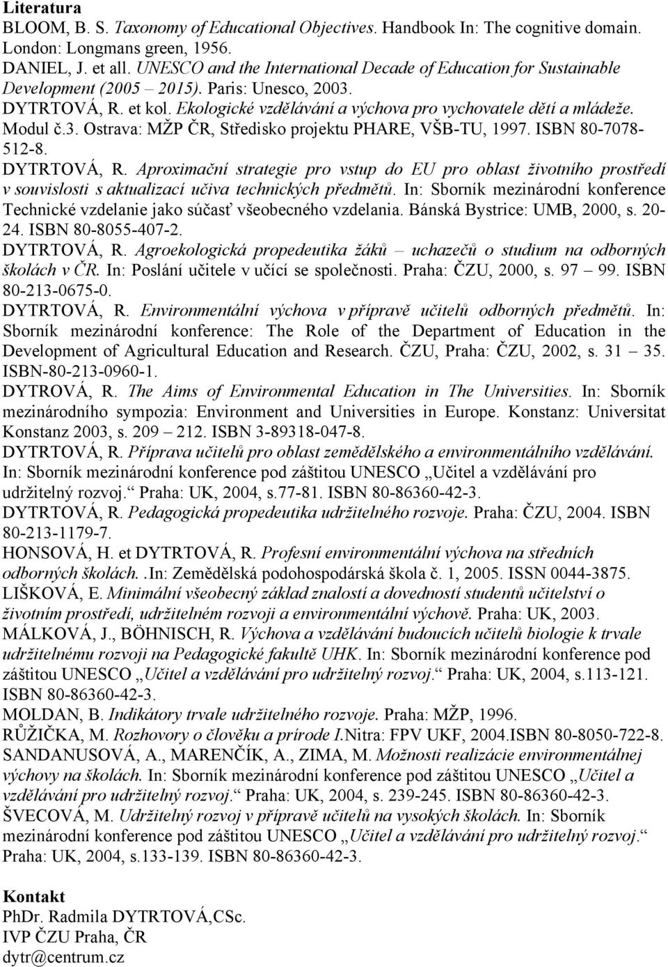Modul č.3. Ostrava: MŽP ČR, Středisko projektu PHARE, VŠB-TU, 1997. ISBN 80-7078- 512-8. DYTRTOVÁ, R.