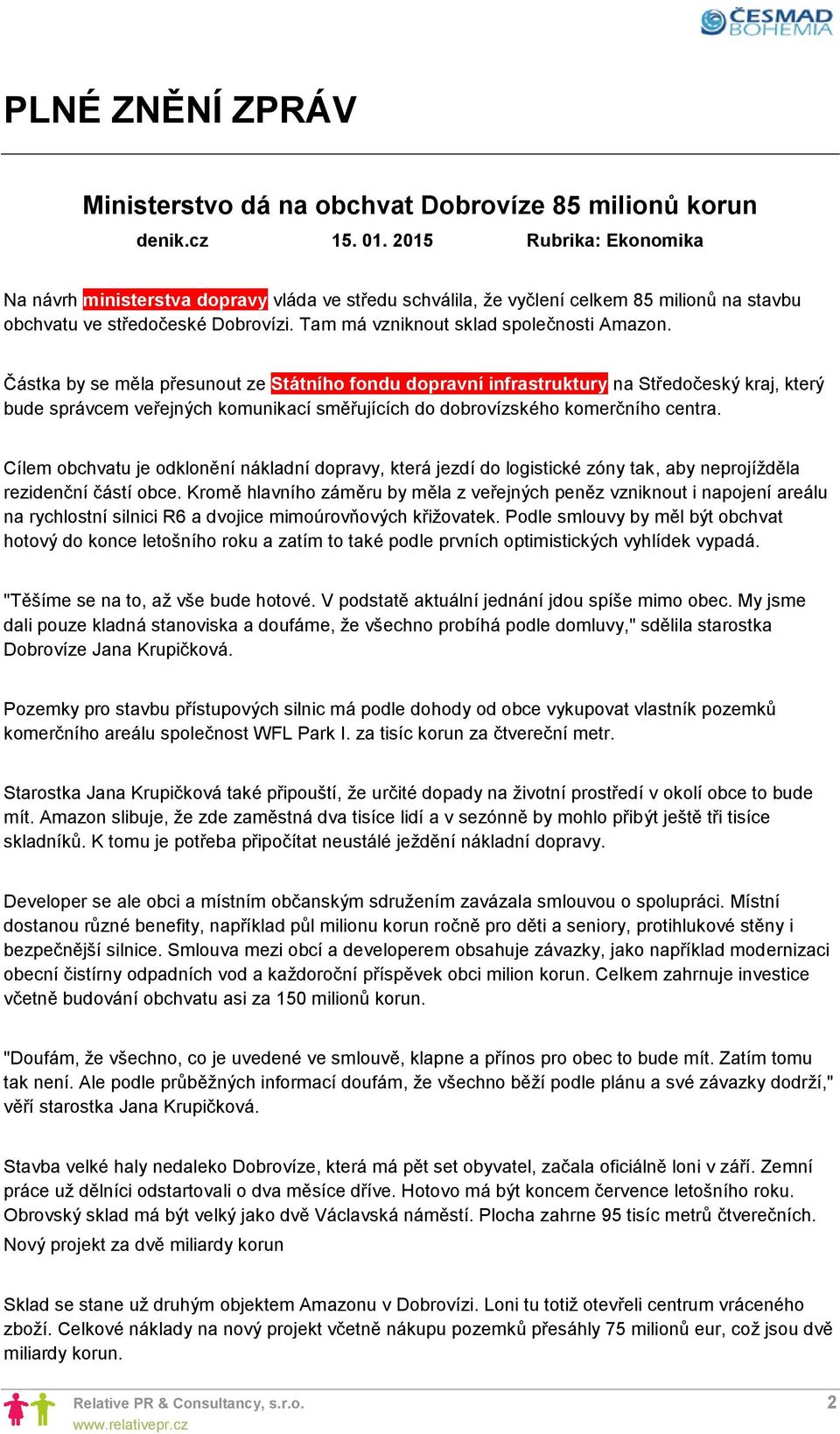 Částka by se měla přesunout ze Státního fondu dopravní infrastruktury na Středočeský kraj, který bude správcem veřejných komunikací směřujících do dobrovízského komerčního centra.