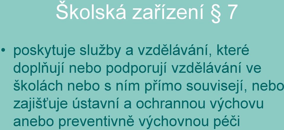 nebo s ním přímo souvisejí, nebo zajišťuje ústavní