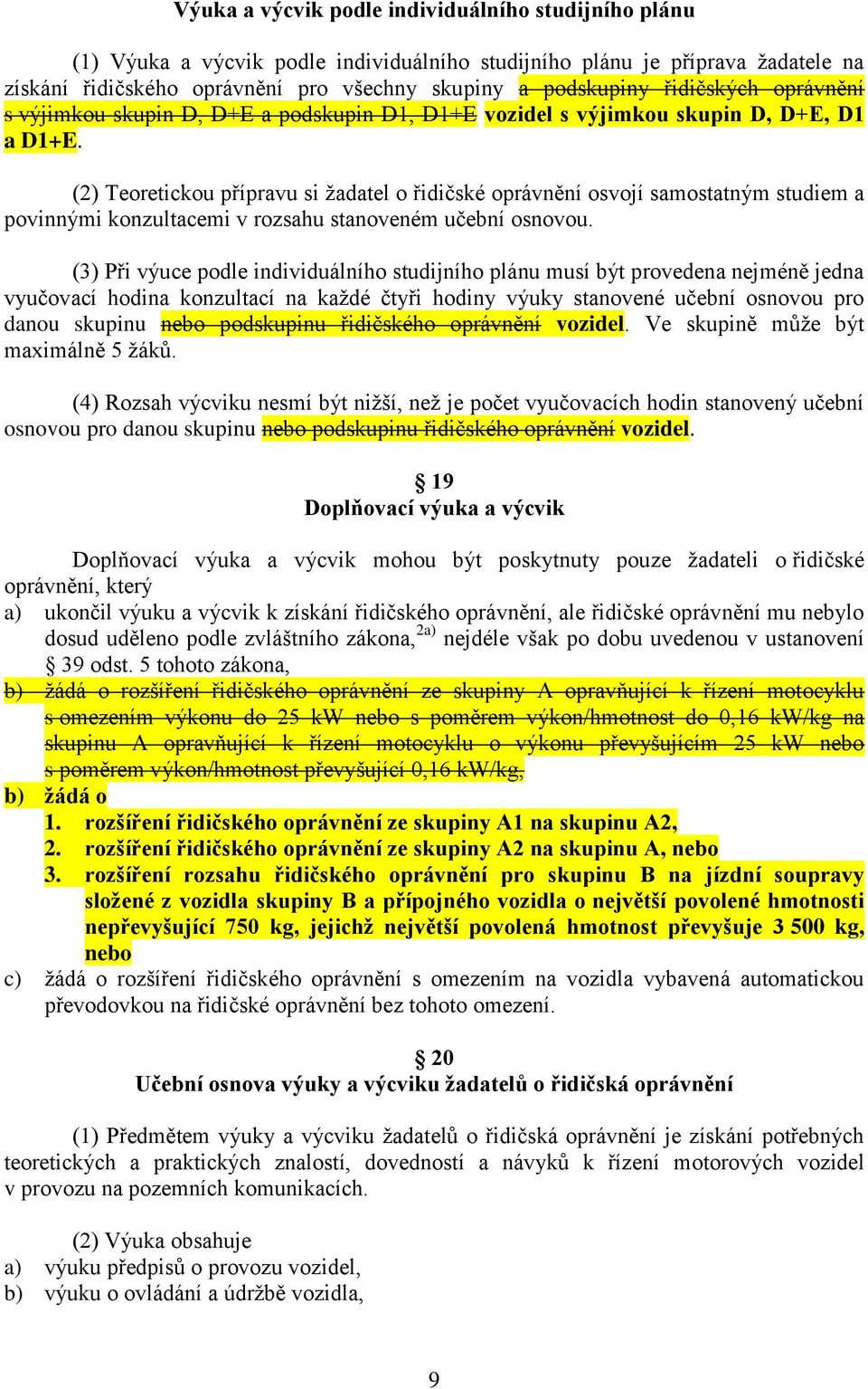 (2) Teoretickou přípravu si žadatel o řidičské oprávnění osvojí samostatným studiem a povinnými konzultacemi v rozsahu stanoveném učební osnovou.