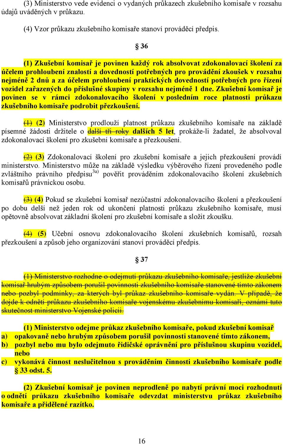 prohloubení praktických dovedností potřebných pro řízení vozidel zařazených do příslušné skupiny v rozsahu nejméně 1 dne.