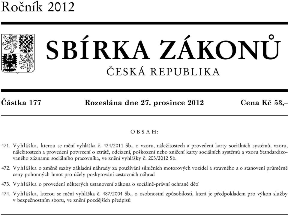záznamu sociálního pracovníka, ve znění vyhlášky č. 203/2012 Sb. 472.