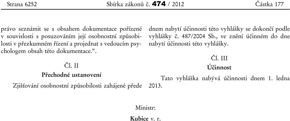 řízení a projednat s vedoucím psychologem obsah této dokumentace.. Čl.