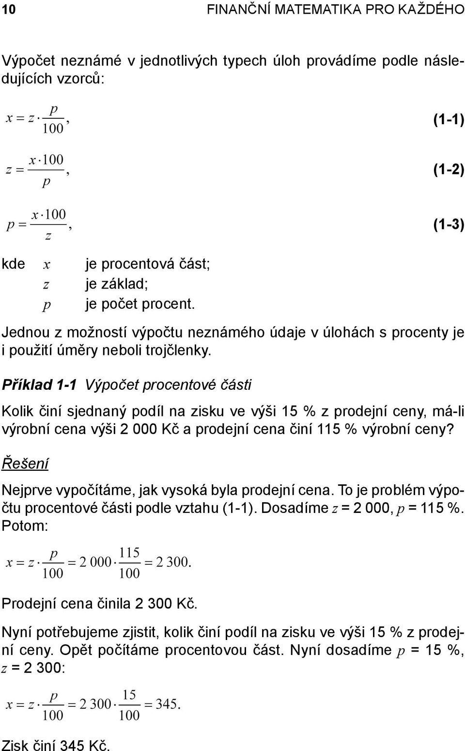 Příklad 1-1 Výpočet procentové části Kolik činí sjednaný podíl na zisku ve výši 15 % z prodejní ceny, má-li výrobní cena výši 2 000 Kč a prodejní cena činí 115 % výrobní ceny?