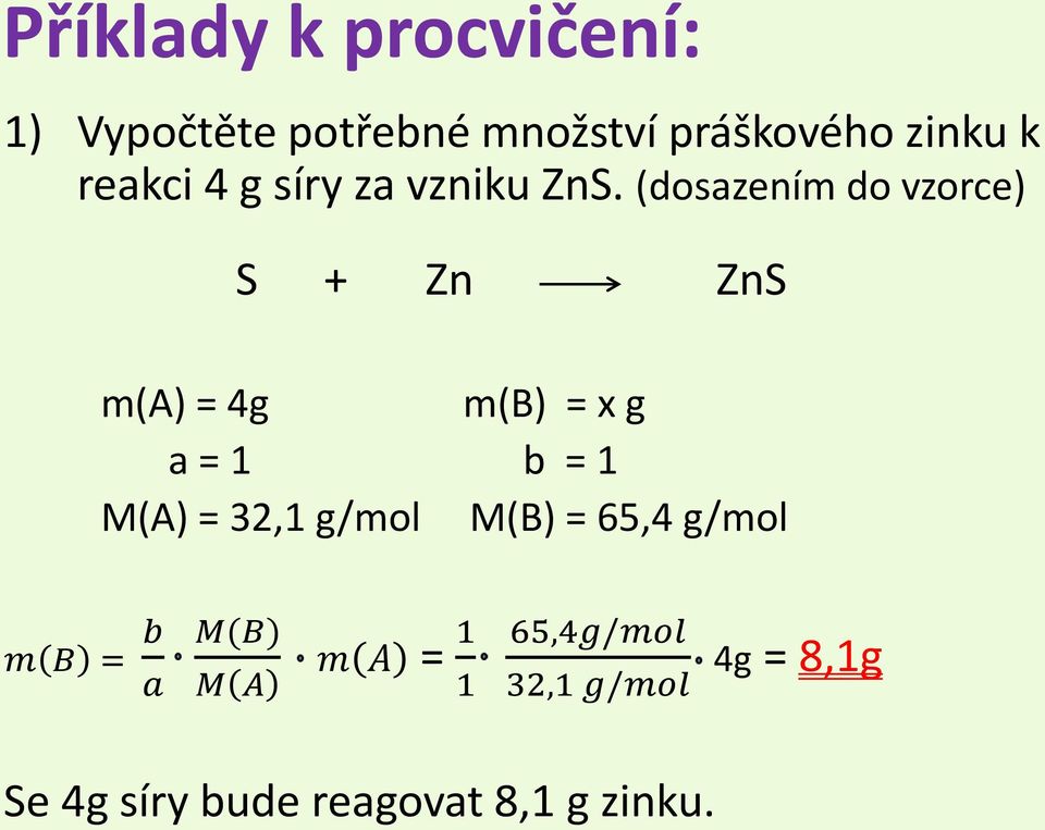 (dosazením do vzorce) S + Zn ZnS m(a) = 4g m(b) = x g a = 1 b = 1 M(A) =