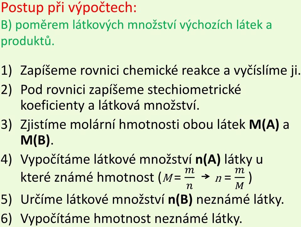 2) Pod rovnici zapíšeme stechiometrické koeficienty a látková množství.