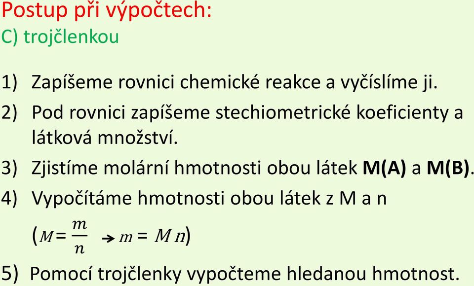 2) Pod rovnici zapíšeme stechiometrické koeficienty a látková množství.