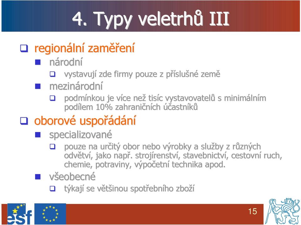 specializované pouze na určitý obor nebo výrobky a služby z různých r odvětv tví,, jako např.