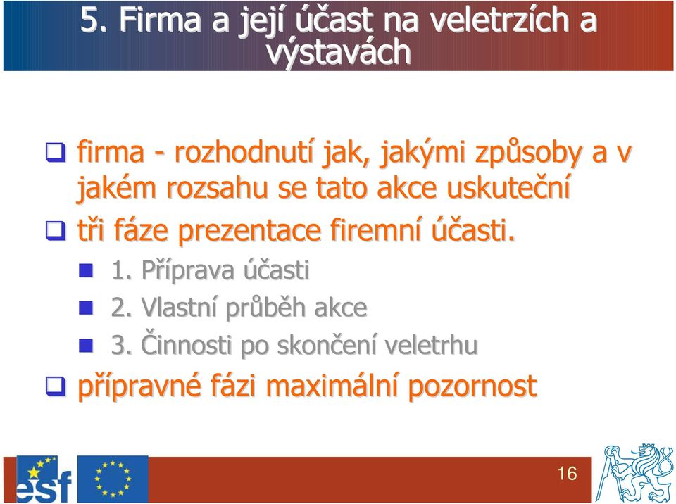 prezentace firemní účasti. 1. Příprava P účasti 2.