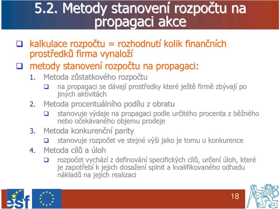 Metoda procentuáln lního podílu z obratu stanovuje výdaje na propagaci podle určit itého procenta z běžb ěžného nebo očeko ekávaného objemu prodeje 3.