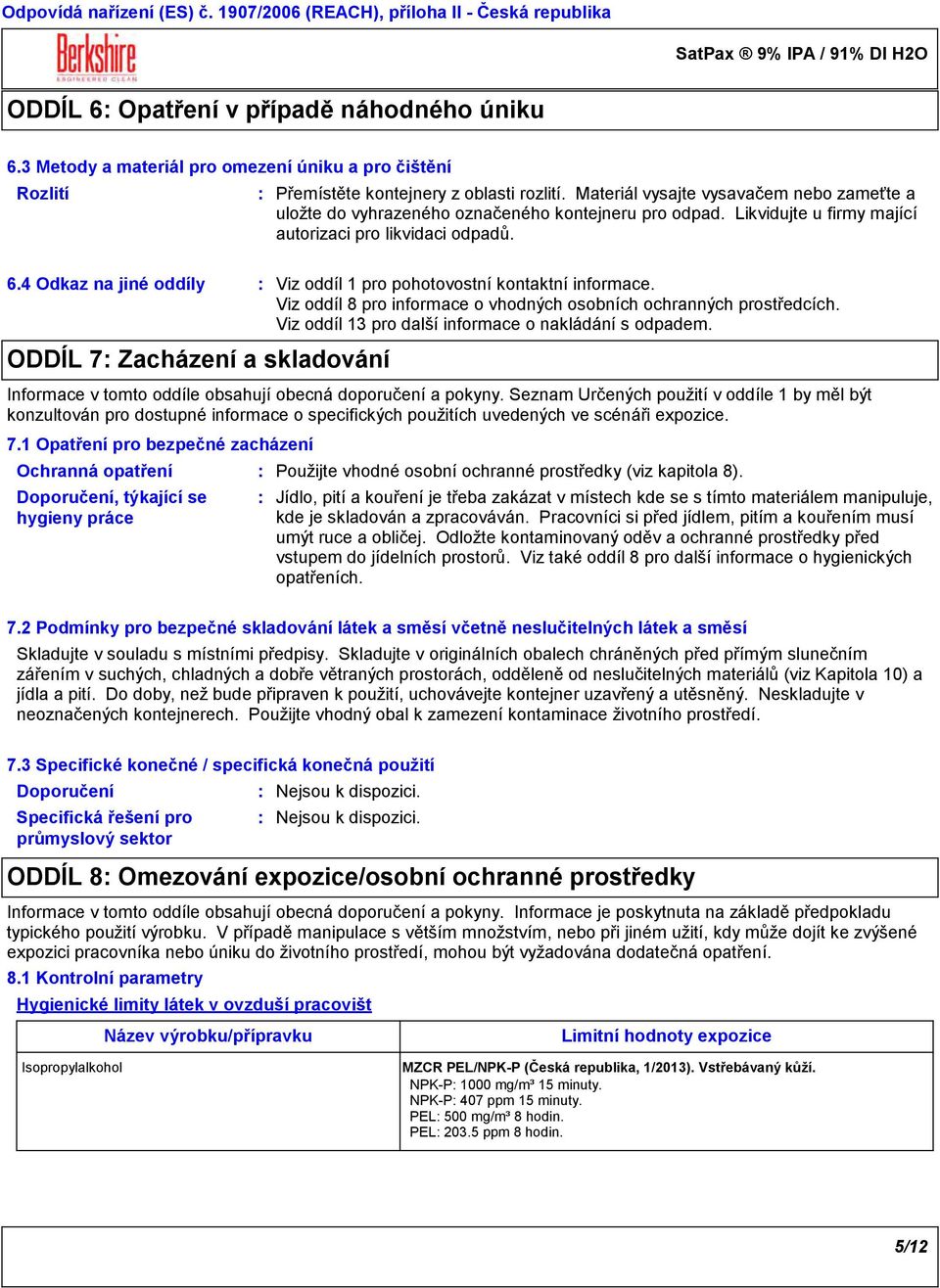 4 Odkaz na jiné oddíly Viz oddíl 1 pro pohotovostní kontaktní informace. Viz oddíl 8 pro informace o vhodných osobních ochranných prostředcích. Viz oddíl 13 pro další informace o nakládání s odpadem.