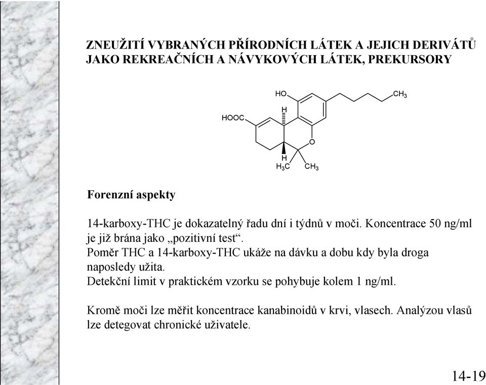 Poměr TC a 14-karboxy-TC ukáže na dávku a dobu kdy byla droga naposledy užita.