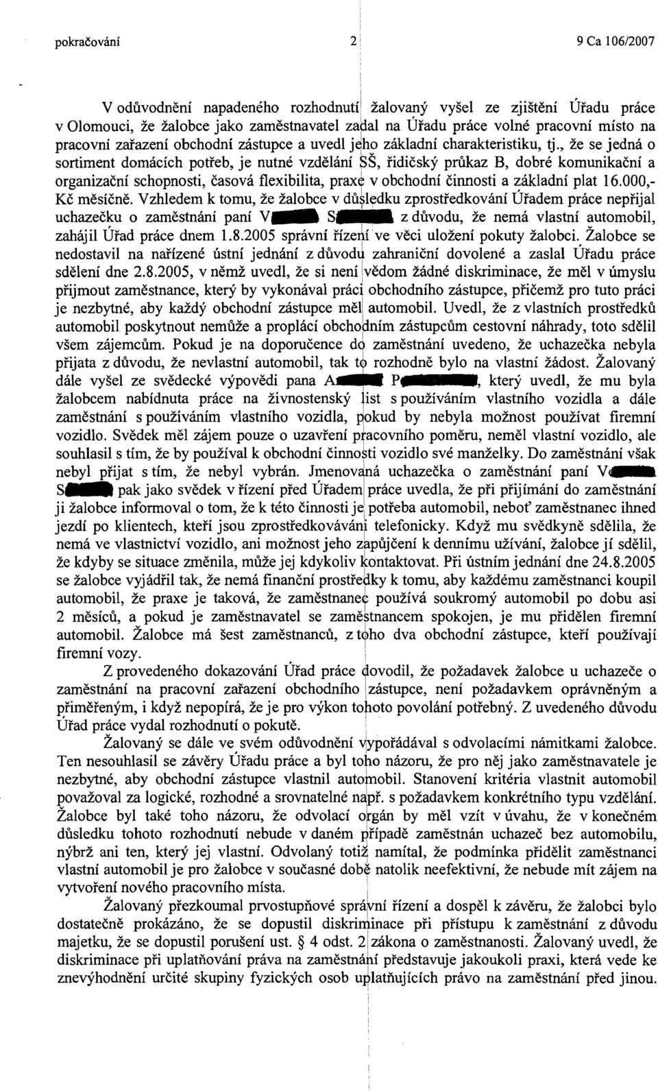 , ie se jednti o sortiment domacich potieb, je nutne vzd61ani ss, iidicskf plzlkaz B, dobrc komunikaeni a organizaeni schopnosti, Easova flexibilita, praxe v obchodni Einnosti a zhkladni plat 16.