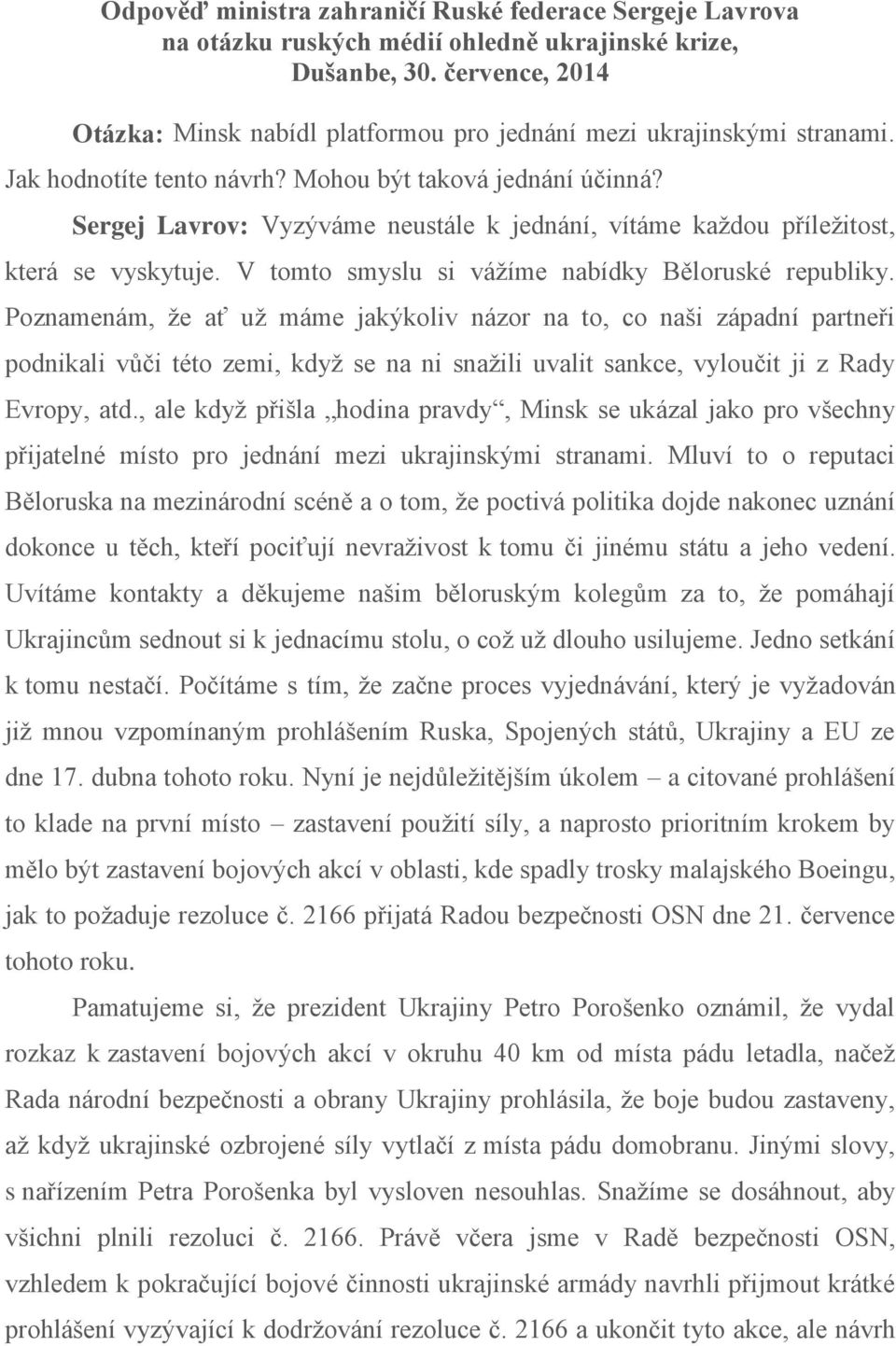 Sergej Lavrov: Vyzýváme neustále k jednání, vítáme každou příležitost, která se vyskytuje. V tomto smyslu si vážíme nabídky Běloruské republiky.