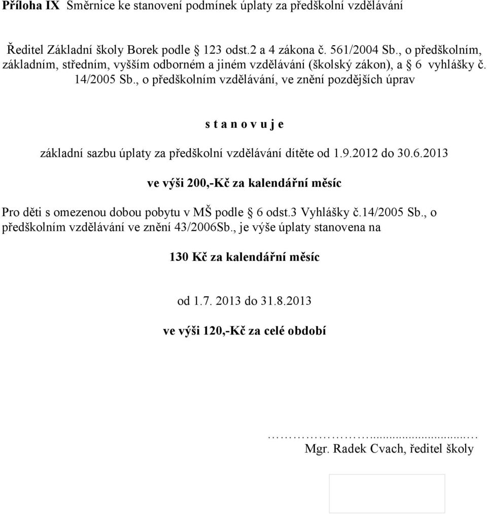 , o předškolním vzdělávání, ve znění pozdějších úprav základní sazbu úplaty za předškolní vzdělávání dítěte od 1.9.2012 do 30.6.