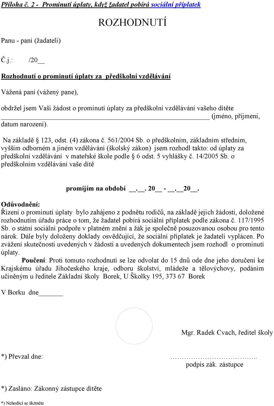 narození). Na základě 123, odst. (4) zákona č. 561/2004 Sb.