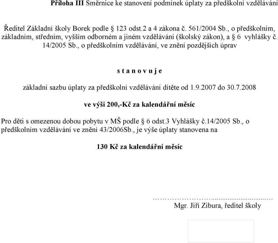 , o předškolním vzdělávání, ve znění pozdějších úprav základní sazbu úplaty za předškolní vzdělávání dítěte od 1.9.2007 