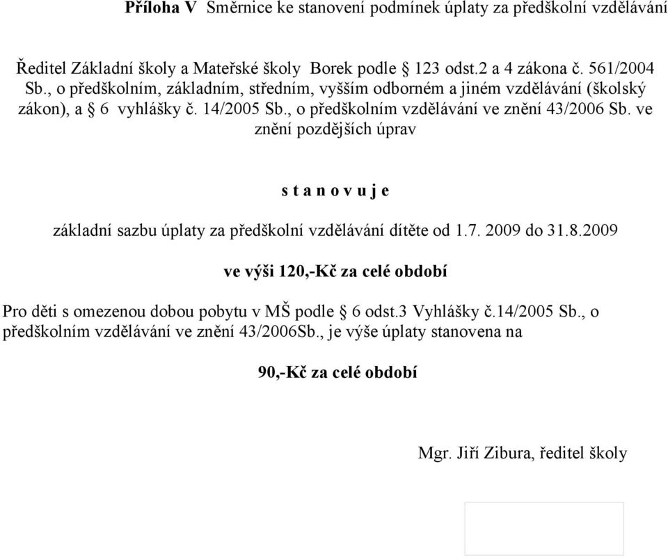 ve znění pozdějších úprav základní sazbu úplaty za předškolní vzdělávání dítěte od 1.7. 2009 do 31.8.