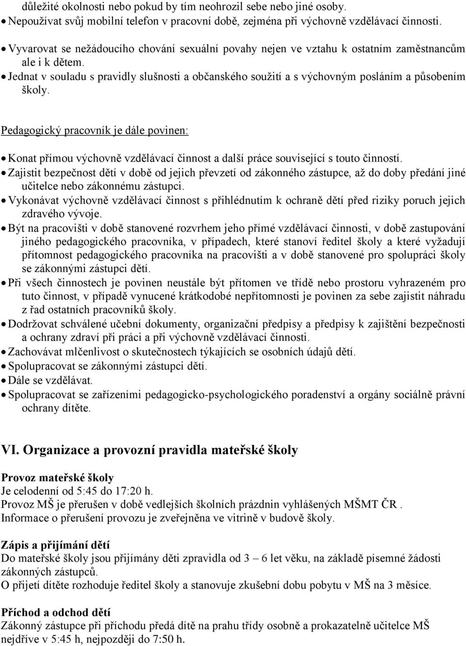 Jednat v souladu s pravidly slušnosti a občanského soužití a s výchovným posláním a působením školy.