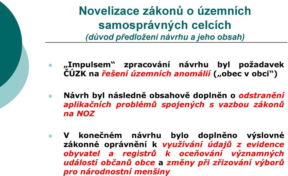 problémů spojených s vazbou zákonů na NOZ V konečném návrhu bylo doplněno výslovné zákonné oprávnění k využívání údajů z