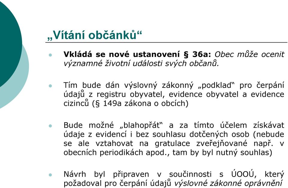 Bude možné blahopřát a za tímto účelem získávat údaje z evidencí i bez souhlasu dotčených osob (nebude se ale vztahovat na gratulace