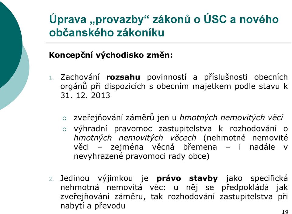 2013 zveřejňování záměrů jen u hmotných nemovitých věcí výhradní pravomoc zastupitelstva k rozhodování o hmotných nemovitých věcech (nehmotné nemovité