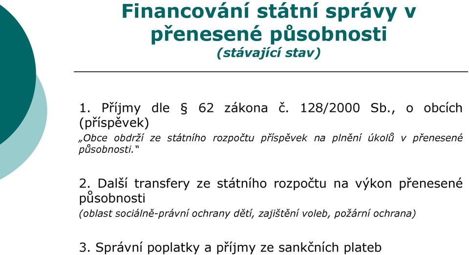 , o obcích (příspěvek) Obce obdrží ze státního rozpočtu příspěvek na plnění úkolů v přenesené