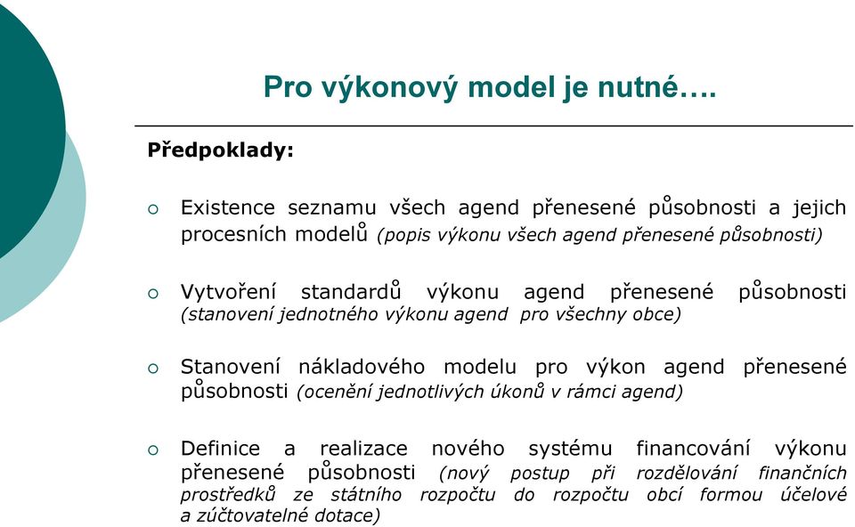 Vytvoření standardů výkonu agend přenesené působnosti (stanovení jednotného výkonu agend pro všechny obce) Stanovení nákladového modelu pro výkon