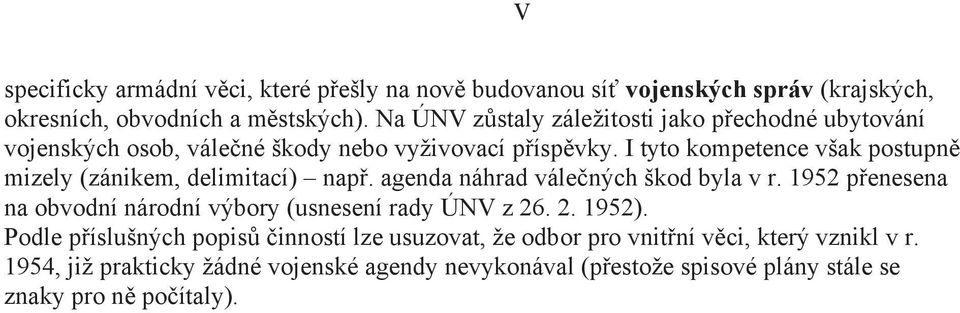 I tyto kompetence však postupn mizely (zánikem, delimitací) nap. agenda náhrad vále ných škod byla v r.