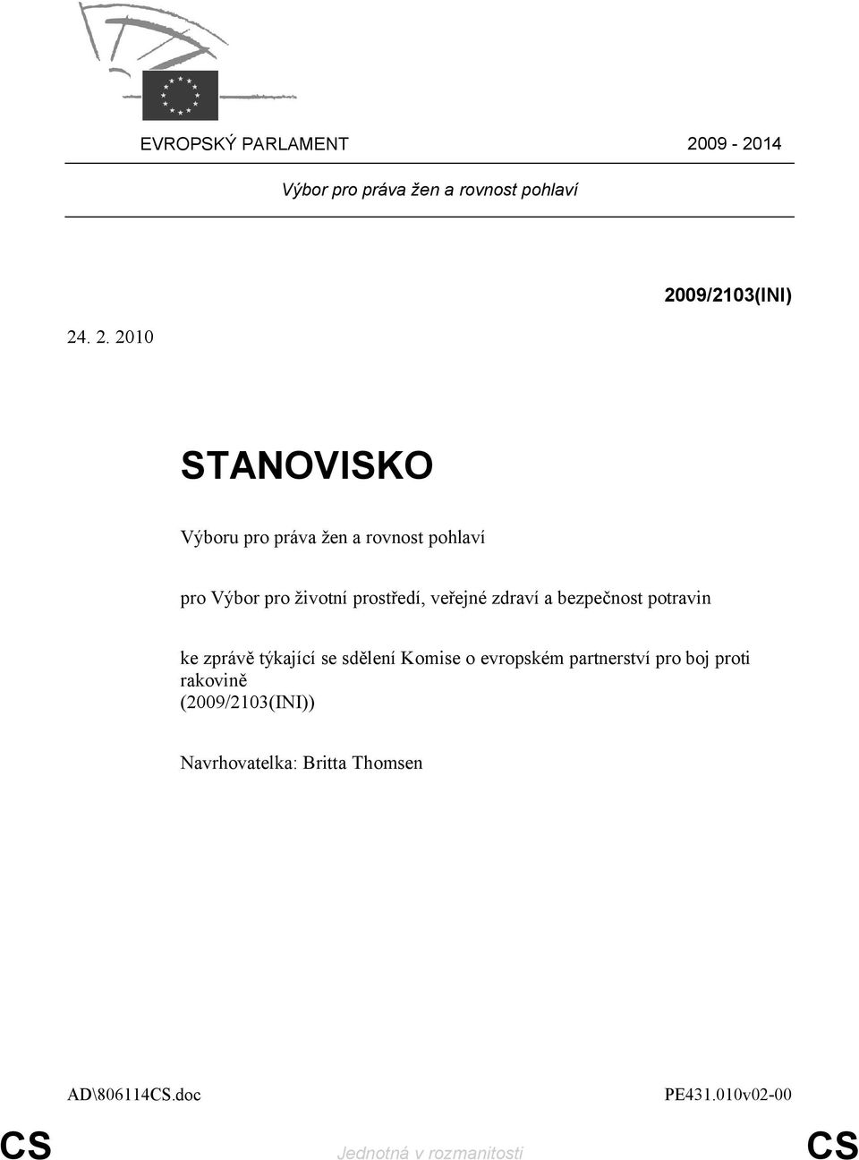 . 2. 2010 2009/2103(INI) STANOVISKO Výboru pro práva žen a rovnost pohlaví pro Výbor pro životní