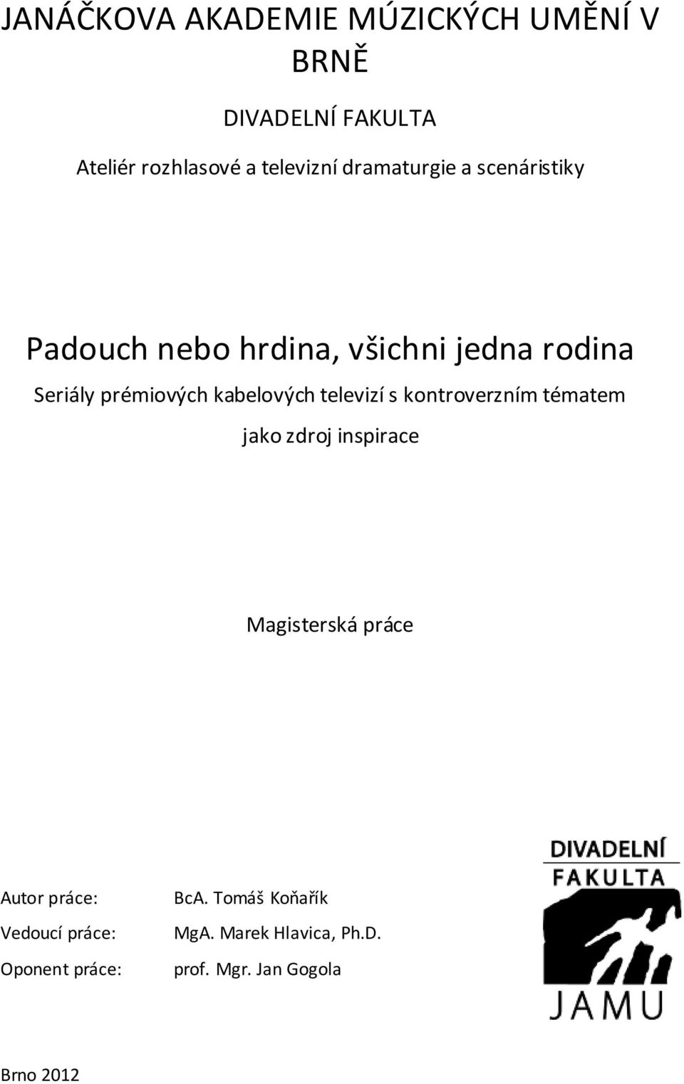 kabelových televizí s kontroverzním tématem jako zdroj inspirace Magisterská práce Autor práce: