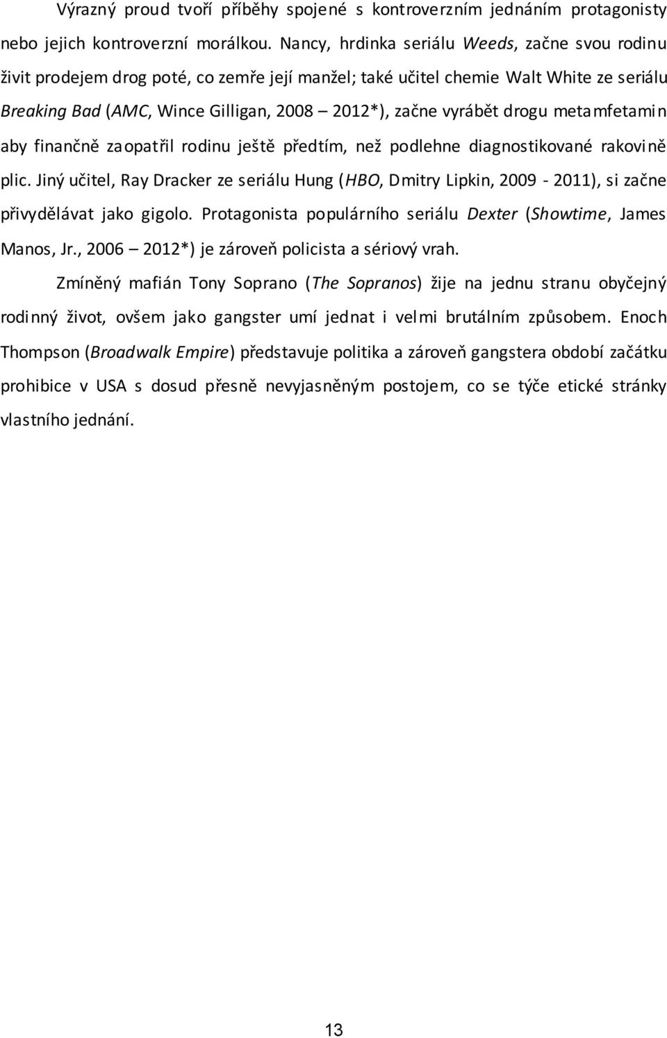 drogu metamfetamin aby finančně zaopatřil rodinu ještě předtím, než podlehne diagnostikované rakovině plic.